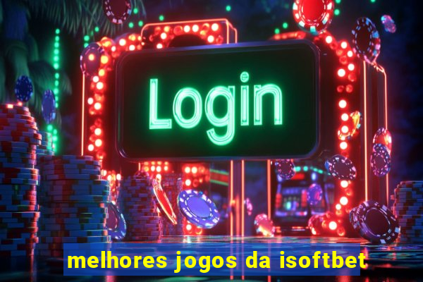 melhores jogos da isoftbet